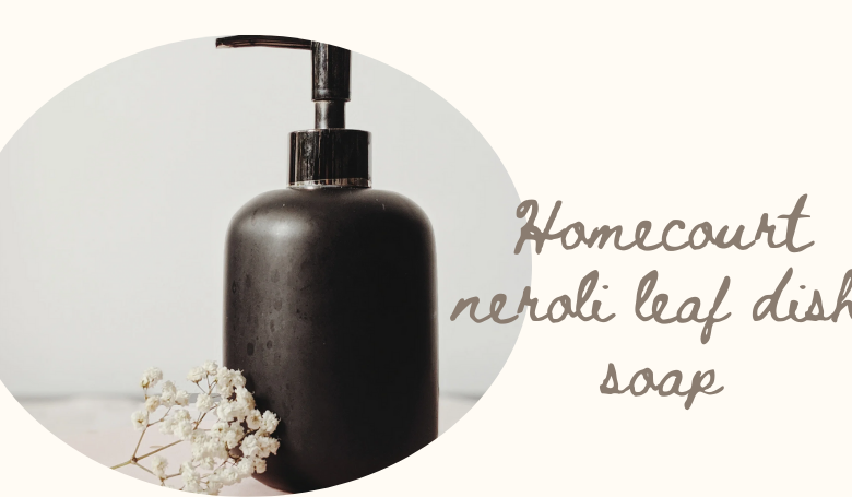 homecourt neroli leaf dish soap