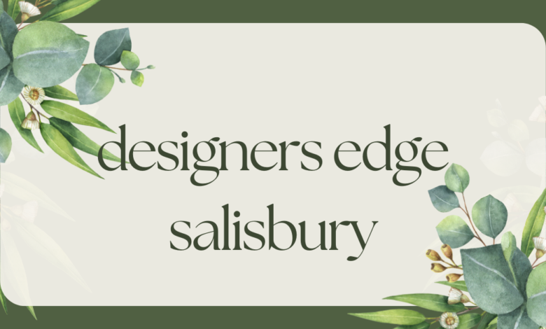 designers edge salisbury